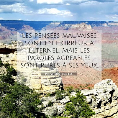 Picture 07 - Proverbes 15:26 LSG - Les pensées mauvaises sont en horreur à - Bible Verse Picture