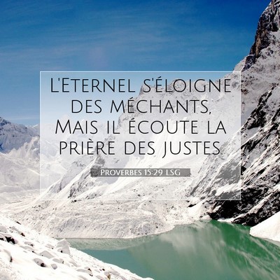 Picture 07 - Proverbes 15:29 LSG - L'Eternel s'éloigne des méchants, Mais il - Bible Verse Picture