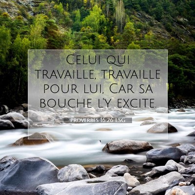 Picture 07 - Proverbes 16:26 LSG - Celui qui travaille, travaille pour lui, Car sa - Bible Verse Picture
