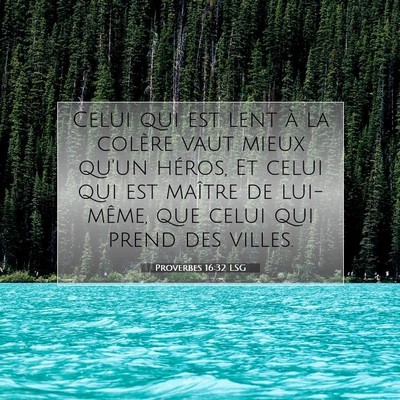 Picture 07 - Proverbes 16:32 LSG - Celui qui est lent à la colère vaut mieux qu'un - Bible Verse Picture
