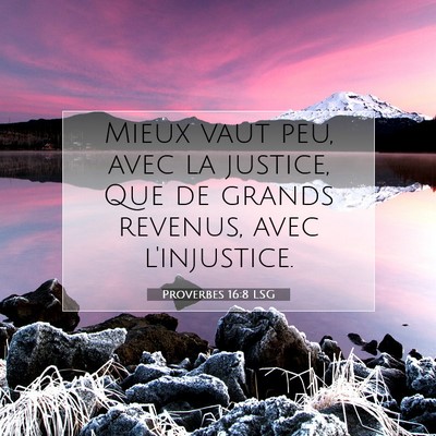 Picture 07 - Proverbes 16:8 LSG - Mieux vaut peu, avec la justice, Que de grands - Bible Verse Picture