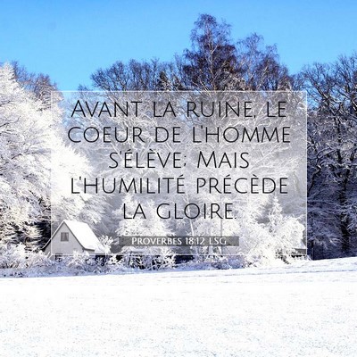 Picture 07 - Proverbes 18:12 LSG - Avant la ruine, le coeur de l'homme s'élève; - Bible Verse Picture