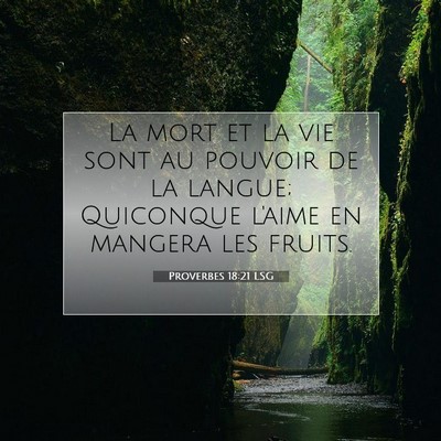 Picture 07 - Proverbes 18:21 LSG - La mort et la vie sont au pouvoir de la langue; - Bible Verse Picture