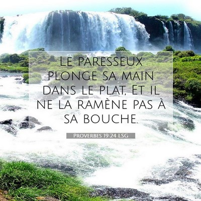 Picture 07 - Proverbes 19:24 LSG - Le paresseux plonge sa main dans le plat, Et il - Bible Verse Picture