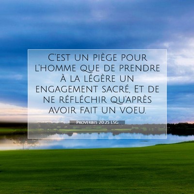 Picture 07 - Proverbes 20:25 LSG - C'est un piège pour l'homme que de prendre à la - Bible Verse Picture