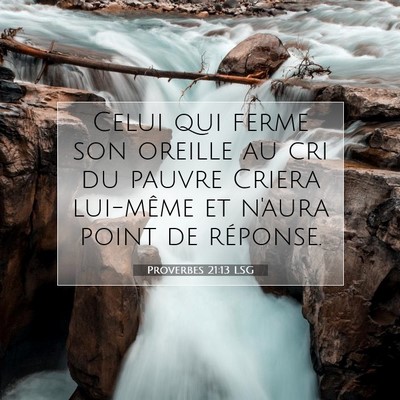 Picture 07 - Proverbes 21:13 LSG - Celui qui ferme son oreille au cri du pauvre - Bible Verse Picture