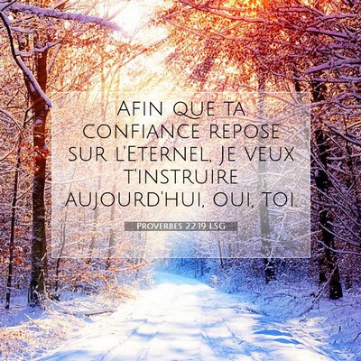 Picture 07 - Proverbes 22:19 LSG - Afin que ta confiance repose sur l'Eternel, Je - Bible Verse Picture