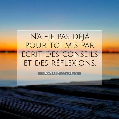 Picture 07 - Proverbes 22:20 LSG - N'ai-je pas déjà pour toi mis par écrit Des - Bible Verse Picture