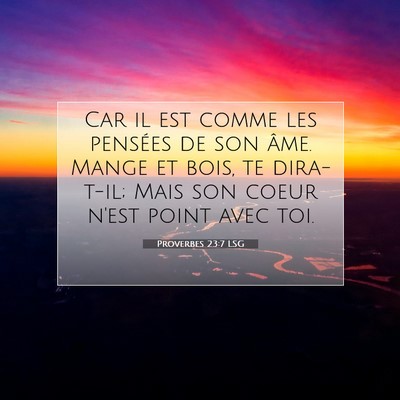 Picture 07 - Proverbes 23:7 LSG - Car il est comme les pensées de son âme. Mange - Bible Verse Picture
