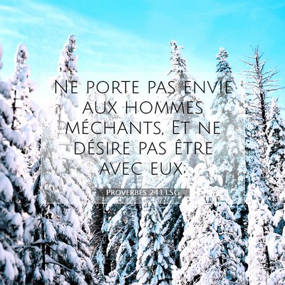 Picture 07 - Proverbes 24:1 LSG - Ne porte pas envie aux hommes méchants, Et ne - Bible Verse Picture