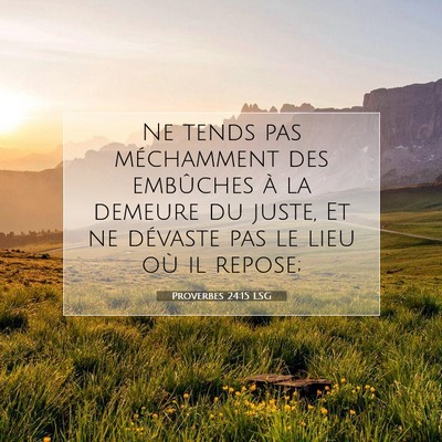Picture 07 - Proverbes 24:15 LSG - Ne tends pas méchamment des embûches à la - Bible Verse Picture