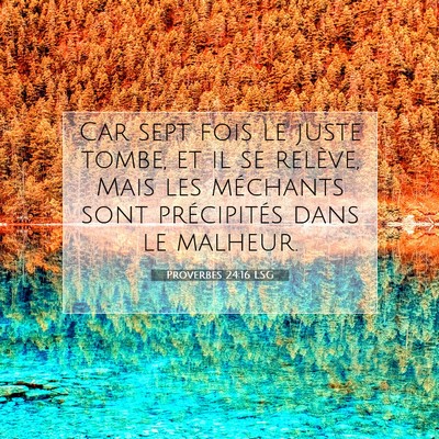 Picture 07 - Proverbes 24:16 LSG - Car sept fois le juste tombe, et il se relève, - Bible Verse Picture