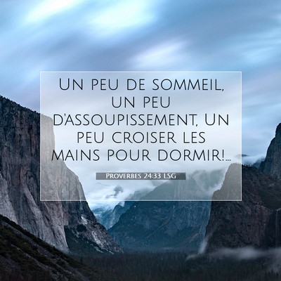 Picture 07 - Proverbes 24:33 LSG - Un peu de sommeil, un peu d'assoupissement, Un - Bible Verse Picture