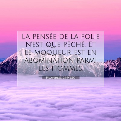 Picture 07 - Proverbes 24:9 LSG - La pensée de la folie n'est que péché, Et le - Bible Verse Picture