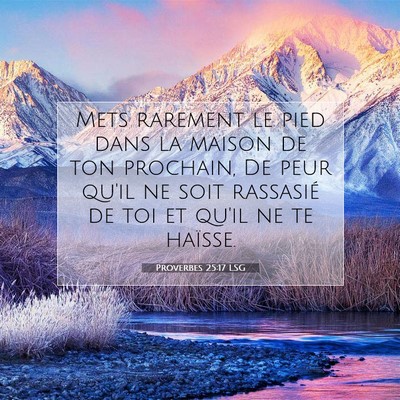 Picture 07 - Proverbes 25:17 LSG - Mets rarement le pied dans la maison de ton - Bible Verse Picture