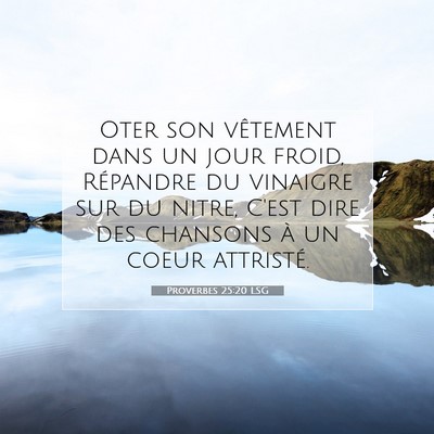 Picture 07 - Proverbes 25:20 LSG - Oter son vêtement dans un jour froid, Répandre - Bible Verse Picture