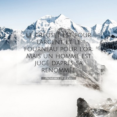 Picture 07 - Proverbes 27:21 LSG - Le creuset est pour l'argent, et le fourneau pour - Bible Verse Picture