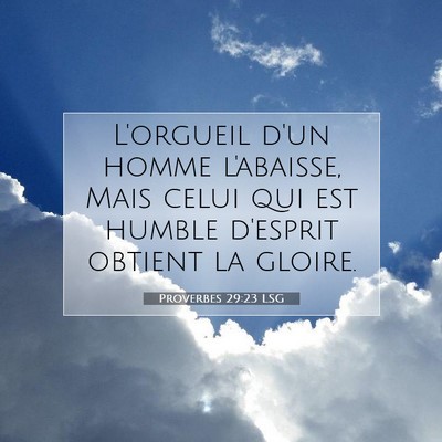 Picture 07 - Proverbes 29:23 LSG - L'orgueil d'un homme l'abaisse, Mais celui qui - Bible Verse Picture