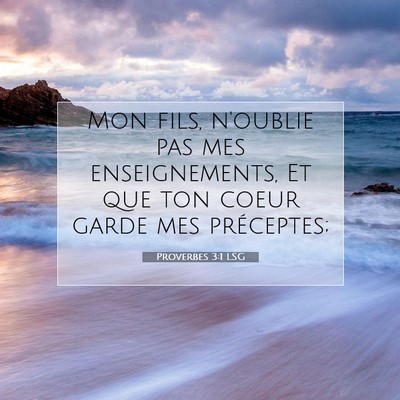 Picture 07 - Proverbes 3:1 LSG - Mon fils, n'oublie pas mes enseignements, Et que - Bible Verse Picture