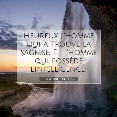 Picture 07 - Proverbes 3:13 LSG - Heureux l'homme qui a trouvé la sagesse, Et - Bible Verse Picture
