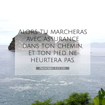 Picture 07 - Proverbes 3:23 LSG - Alors tu marcheras avec assurance dans ton - Bible Verse Picture