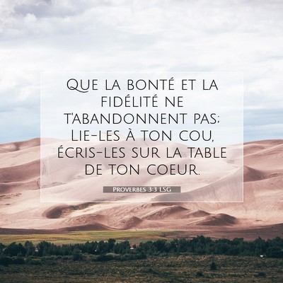 Picture 07 - Proverbes 3:3 LSG - Que la bonté et la fidélité ne t'abandonnent - Bible Verse Picture