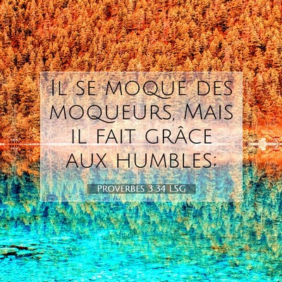 Picture 07 - Proverbes 3:34 LSG - Il se moque des moqueurs, Mais il fait grâce aux - Bible Verse Picture