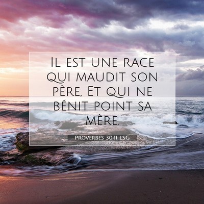 Picture 07 - Proverbes 30:11 LSG - Il est une race qui maudit son père, Et qui ne - Bible Verse Picture