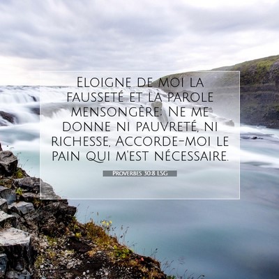 Picture 07 - Proverbes 30:8 LSG - Eloigne de moi la fausseté et la parole - Bible Verse Picture