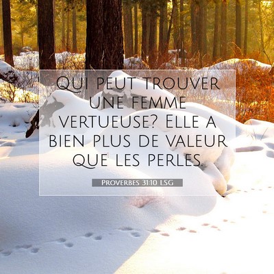 Picture 07 - Proverbes 31:10 LSG - Qui peut trouver une femme vertueuse? Elle a bien - Bible Verse Picture