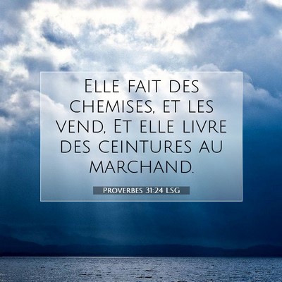 Picture 07 - Proverbes 31:24 LSG - Elle fait des chemises, et les vend, Et elle - Bible Verse Picture