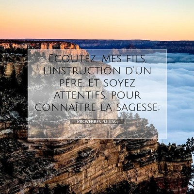 Picture 07 - Proverbes 4:1 LSG - Ecoutez, mes fils, l'instruction d'un père, Et - Bible Verse Picture