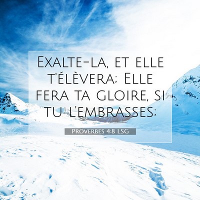 Picture 07 - Proverbes 4:8 LSG - Exalte-la, et elle t'élèvera; Elle fera ta - Bible Verse Picture