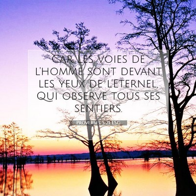 Picture 07 - Proverbes 5:21 LSG - Car les voies de l'homme sont devant les yeux de - Bible Verse Picture