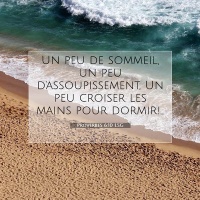 Picture 07 - Proverbes 6:10 LSG - Un peu de sommeil, un peu d'assoupissement, Un - Bible Verse Picture