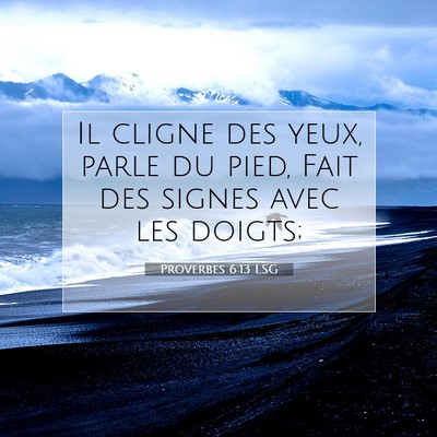 Picture 07 - Proverbes 6:13 LSG - Il cligne des yeux, parle du pied, Fait des - Bible Verse Picture
