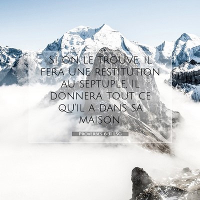 Picture 07 - Proverbes 6:31 LSG - Si on le trouve, il fera une restitution au - Bible Verse Picture