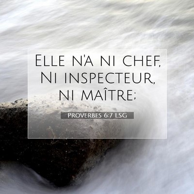 Picture 07 - Proverbes 6:7 LSG - Elle n'a ni chef, Ni inspecteur, ni - Bible Verse Picture