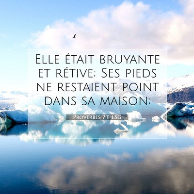 Picture 07 - Proverbes 7:11 LSG - Elle était bruyante et rétive; Ses pieds ne - Bible Verse Picture