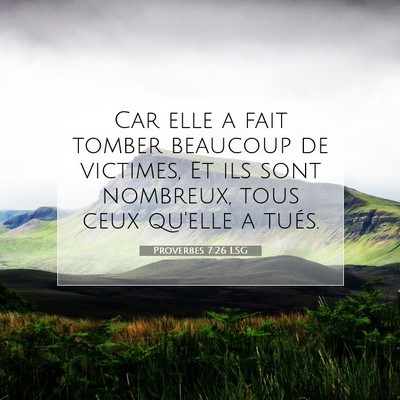 Picture 07 - Proverbes 7:26 LSG - Car elle a fait tomber beaucoup de victimes, Et - Bible Verse Picture