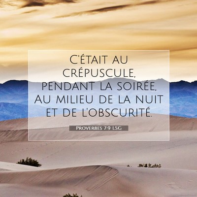 Picture 07 - Proverbes 7:9 LSG - C'était au crépuscule, pendant la soirée, Au - Bible Verse Picture