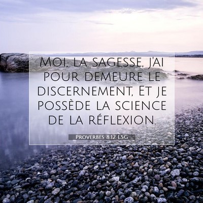 Picture 07 - Proverbes 8:12 LSG - Moi, la sagesse, j'ai pour demeure le - Bible Verse Picture