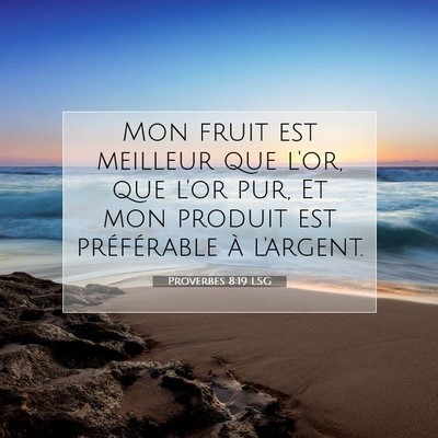Picture 07 - Proverbes 8:19 LSG - Mon fruit est meilleur que l'or, que l'or pur, Et - Bible Verse Picture