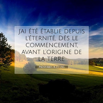 Picture 07 - Proverbes 8:23 LSG - J'ai été établie depuis l'éternité, Dès le - Bible Verse Picture
