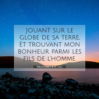 Picture 07 - Proverbes 8:31 LSG - Jouant sur le globe de sa terre, Et trouvant mon - Bible Verse Picture