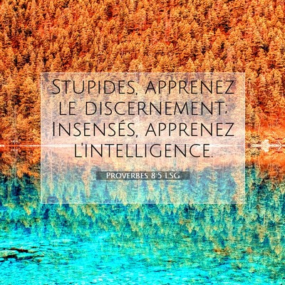 Picture 07 - Proverbes 8:5 LSG - Stupides, apprenez le discernement; Insensés, - Bible Verse Picture