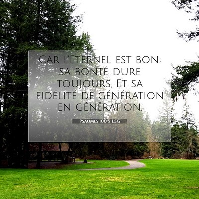 Picture 07 - Psaumes 100:5 LSG - Car l'Eternel est bon; sa bonté dure toujours, - Bible Verse Picture