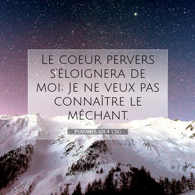 Picture 07 - Psaumes 101:4 LSG - Le coeur pervers s'éloignera de moi; Je ne veux - Bible Verse Picture