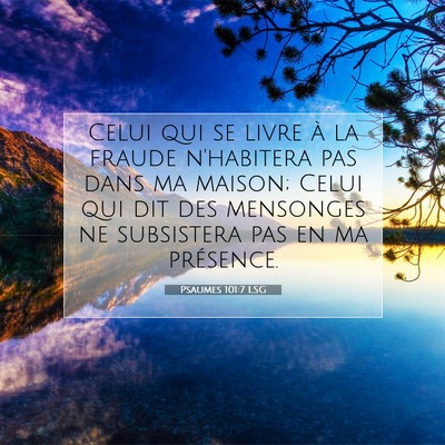 Picture 07 - Psaumes 101:7 LSG - Celui qui se livre à la fraude n'habitera pas - Bible Verse Picture