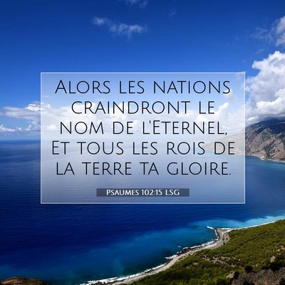 Picture 07 - Psaumes 102:15 LSG - Alors les nations craindront le nom de l'Eternel, - Bible Verse Picture